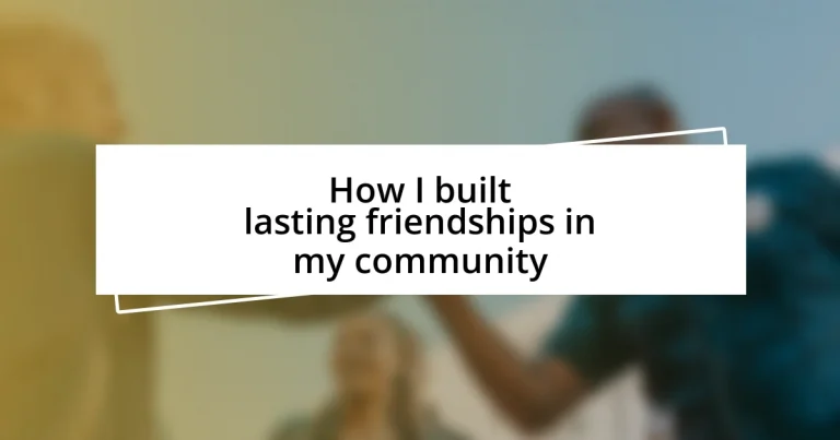 How I built lasting friendships in my community