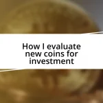 How I evaluate new coins for investment