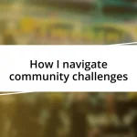 How I navigate community challenges