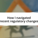 How I navigated recent regulatory changes