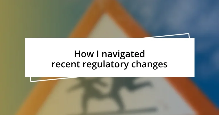 How I navigated recent regulatory changes