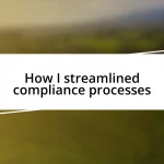 How I streamlined compliance processes