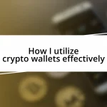 How I utilize crypto wallets effectively