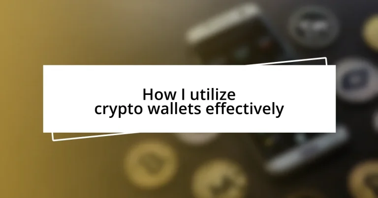 How I utilize crypto wallets effectively