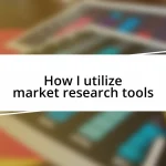 How I utilize market research tools