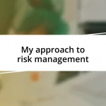 My approach to risk management