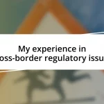 My experience in cross-border regulatory issues