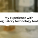 My experience with regulatory technology tools