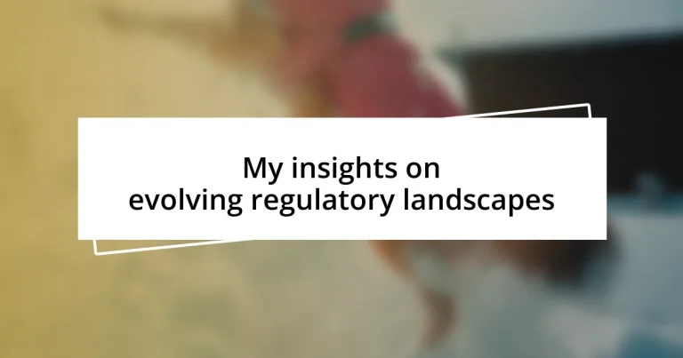 My insights on evolving regulatory landscapes