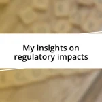 My insights on regulatory impacts