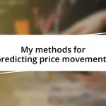 My methods for predicting price movements