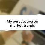 My perspective on market trends