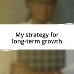 My strategy for long-term growth