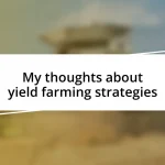 My thoughts about yield farming strategies