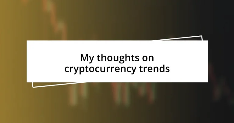 My thoughts on cryptocurrency trends