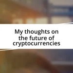 My thoughts on the future of cryptocurrencies