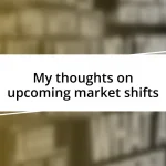 My thoughts on upcoming market shifts