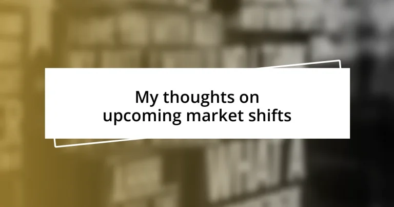 My thoughts on upcoming market shifts