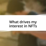 What drives my interest in NFTs