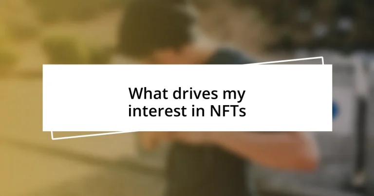 What drives my interest in NFTs