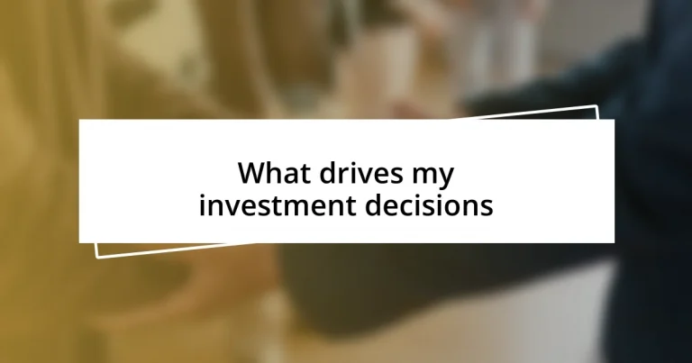 What drives my investment decisions