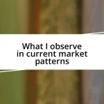 What I observe in current market patterns