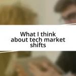 What I think about tech market shifts