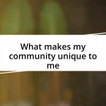 What makes my community unique to me