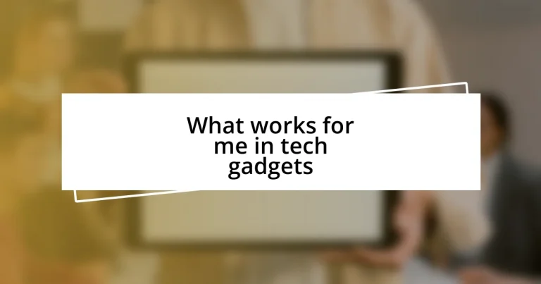 What works for me in tech gadgets