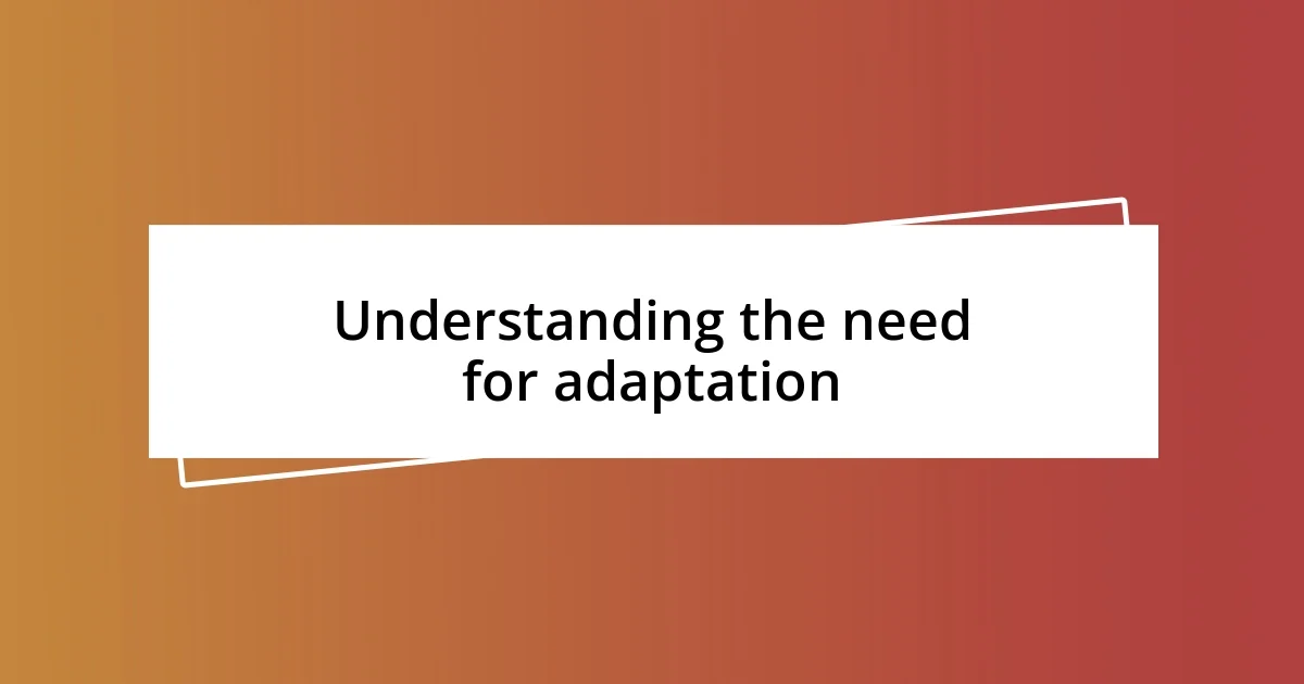 Understanding the need for adaptation