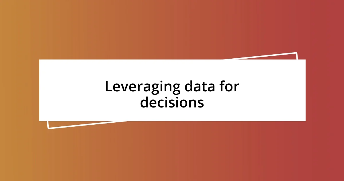 Leveraging data for decisions