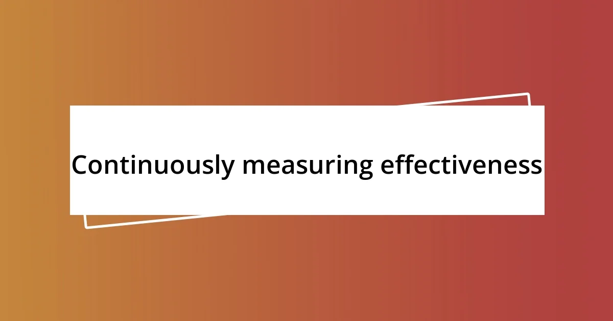 Continuously measuring effectiveness