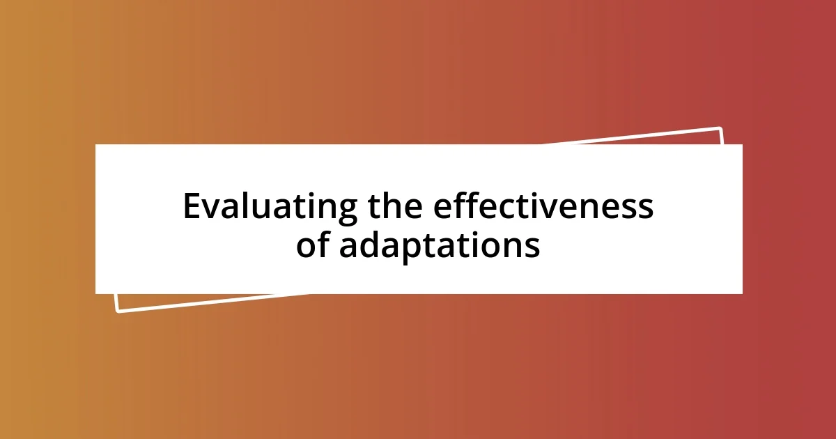 Evaluating the effectiveness of adaptations