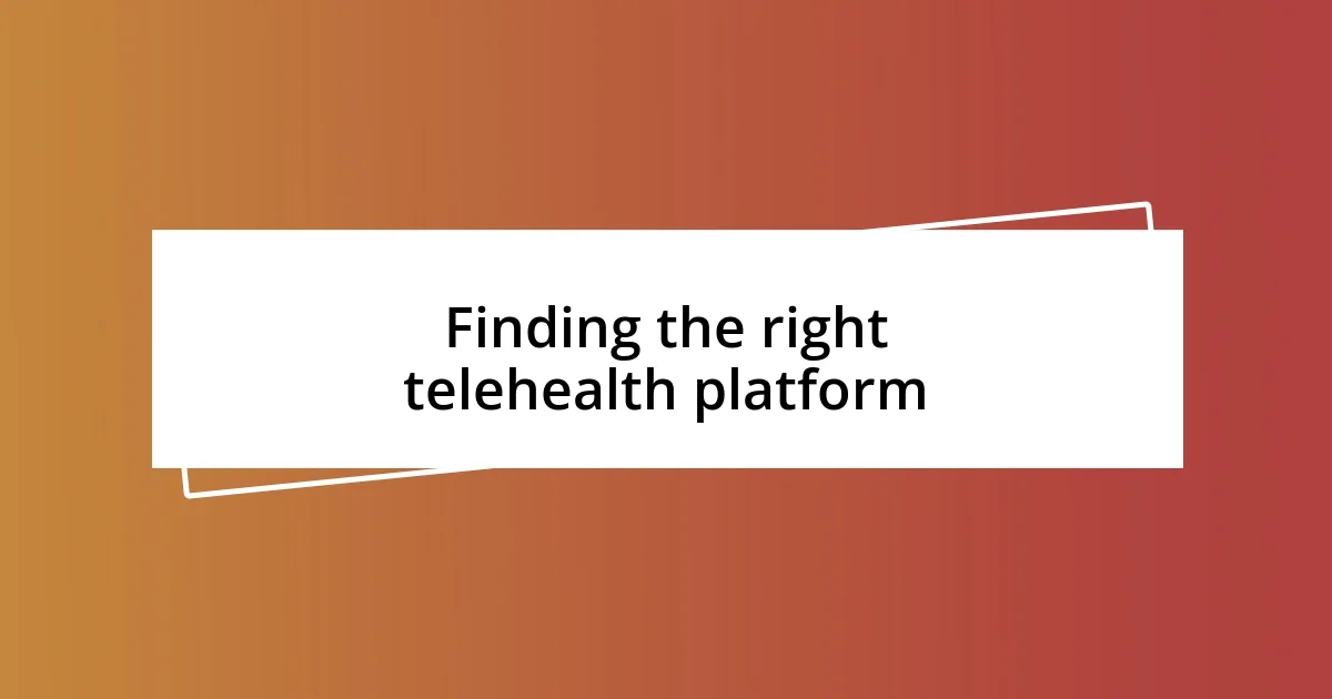 Finding the right telehealth platform