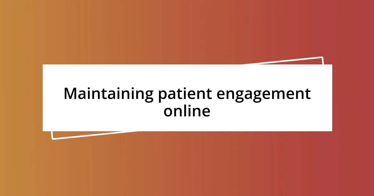 Maintaining patient engagement online