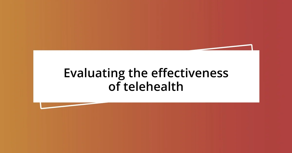 Evaluating the effectiveness of telehealth