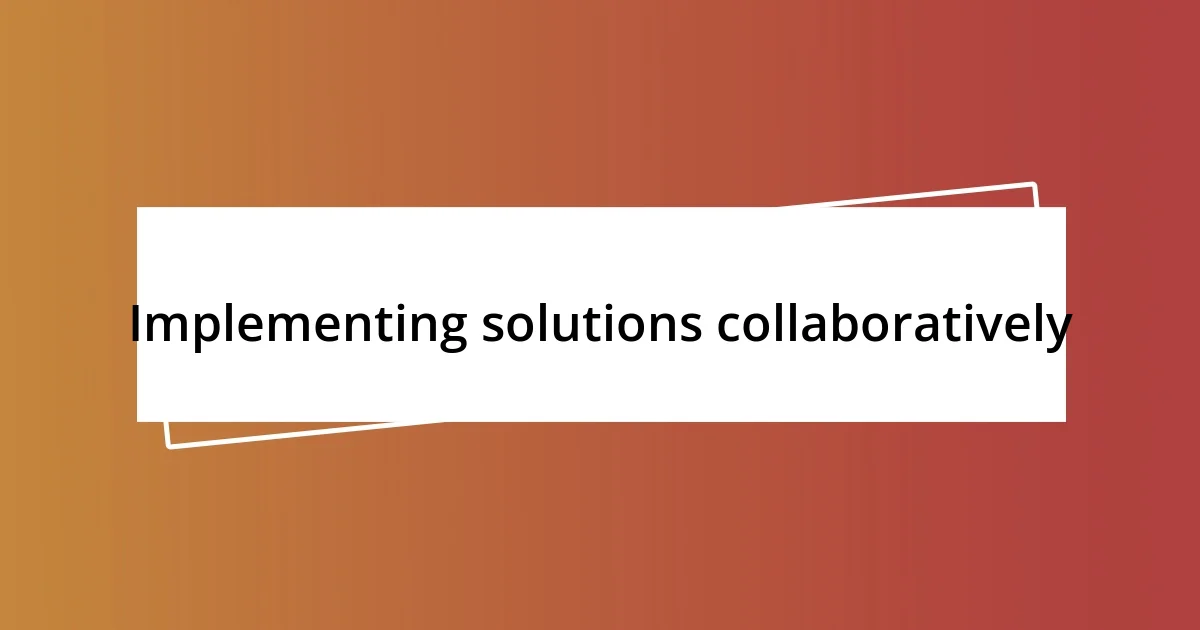 Implementing solutions collaboratively