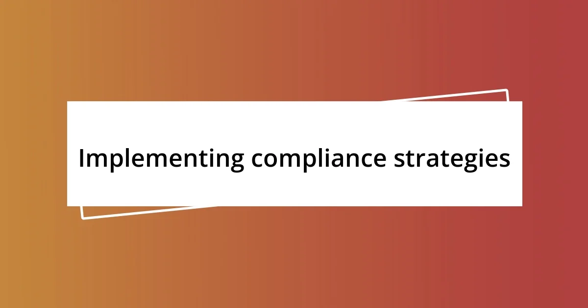 Implementing compliance strategies