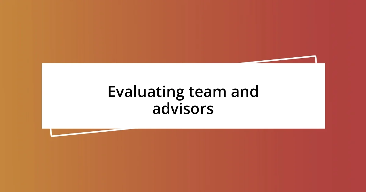 Evaluating team and advisors