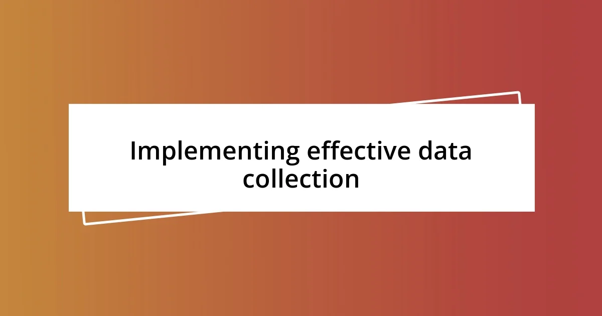 Implementing effective data collection