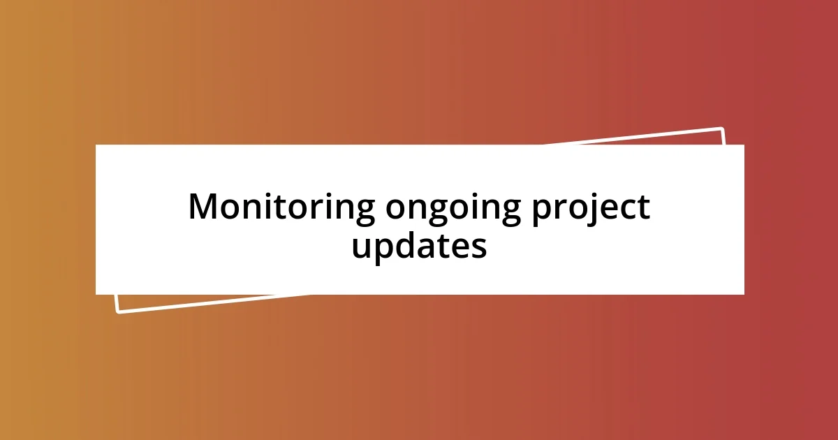 Monitoring ongoing project updates