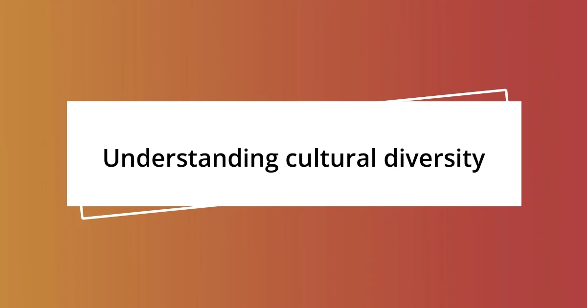 Understanding cultural diversity