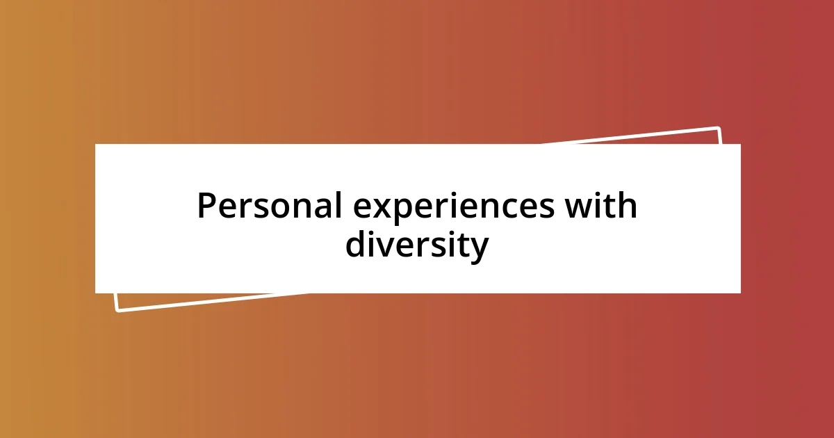 Personal experiences with diversity