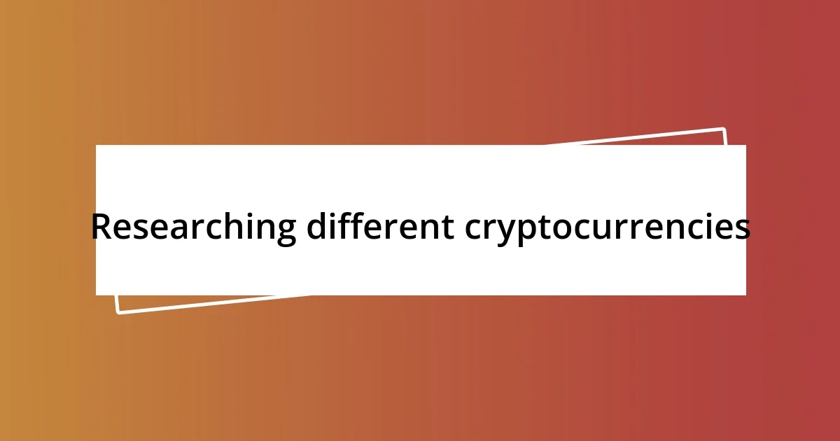 Researching different cryptocurrencies