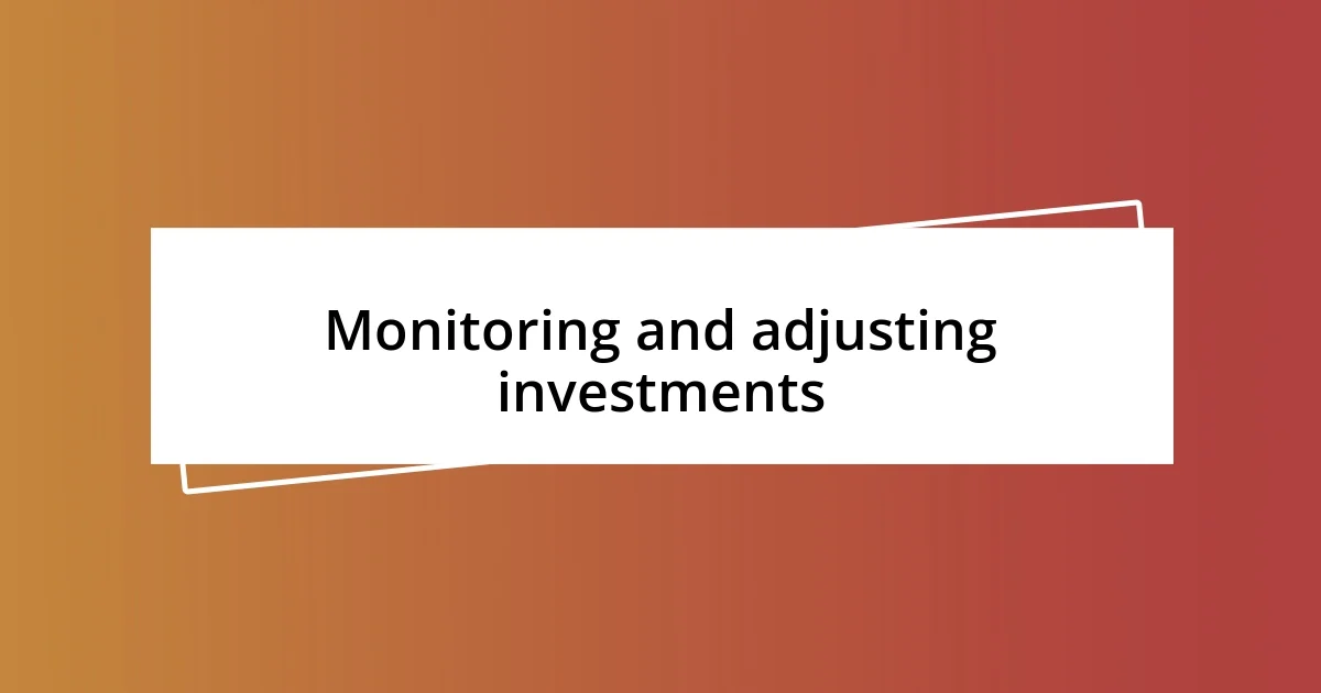 Monitoring and adjusting investments