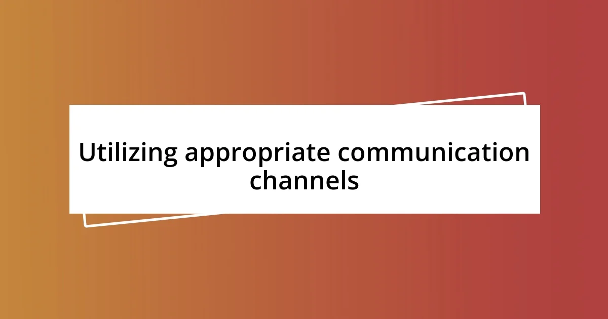 Utilizing appropriate communication channels