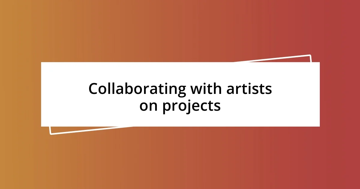 Collaborating with artists on projects