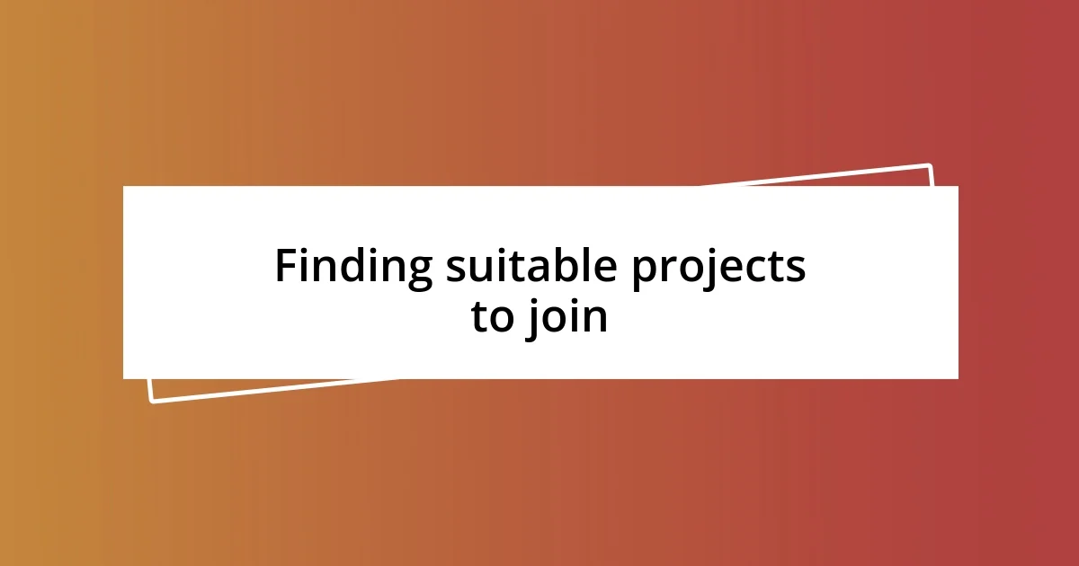 Finding suitable projects to join