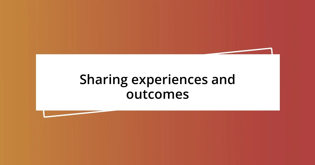 Sharing experiences and outcomes