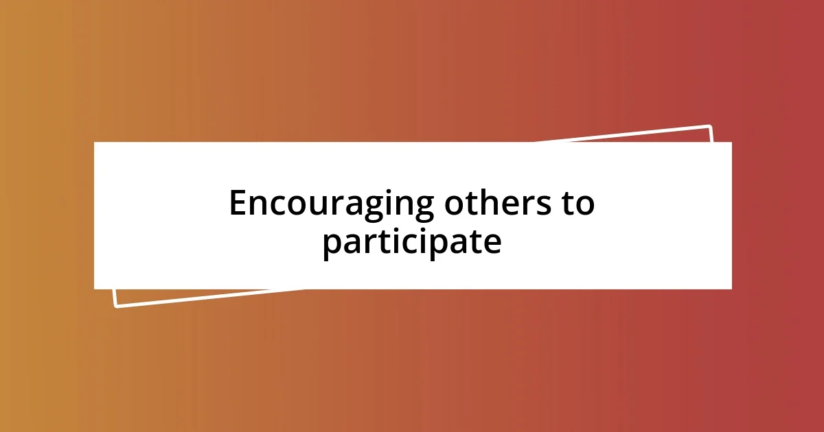 Encouraging others to participate